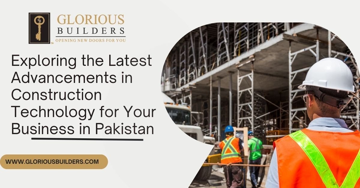 Advancements in Construction Technology for Your Business in Pakistan